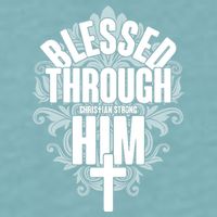 Blessed Through Him Christian Strong Sueded Cloud Jersey T-Shirt