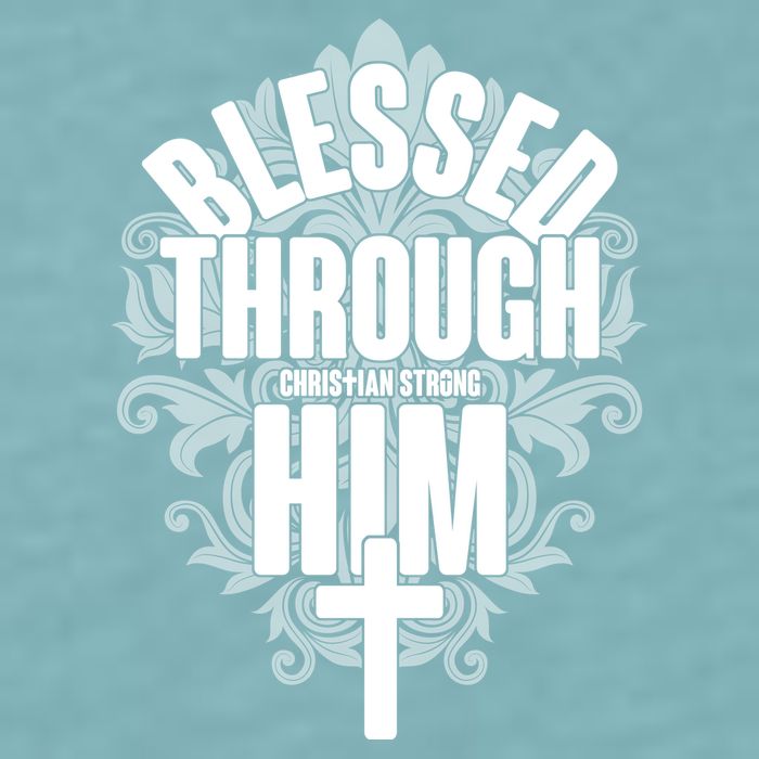 Blessed Through Him Christian Strong Sueded Cloud Jersey T-Shirt