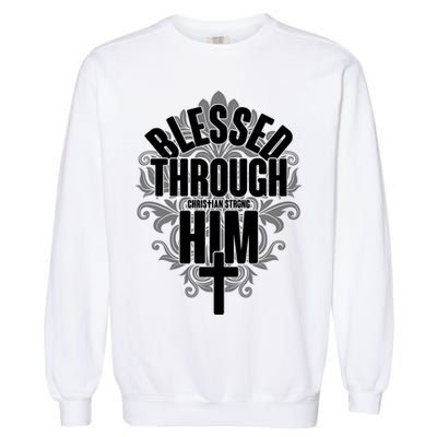 Blessed Through Him Christian Strong Garment-Dyed Sweatshirt