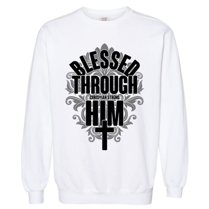 Blessed Through Him Christian Strong Garment-Dyed Sweatshirt