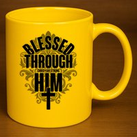 Blessed Through Him Christian Strong 11oz C Handle Ceramic Mug