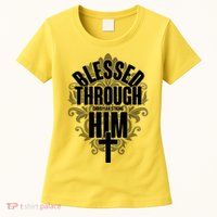 Blessed Through Him Christian Strong Womens T-Shirt