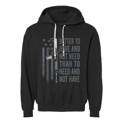 Better To Have And Not Need AR15 Gun USA Funny Pro Gun Garment-Dyed Fleece Hoodie