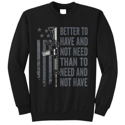 Better To Have And Not Need AR15 Gun USA Funny Pro Gun Sweatshirt