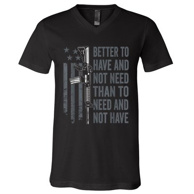 Better To Have And Not Need AR15 Gun USA Funny Pro Gun V-Neck T-Shirt