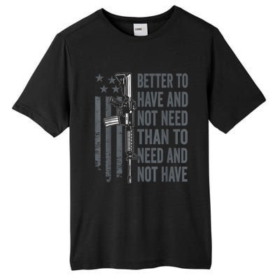 Better To Have And Not Need AR15 Gun USA Funny Pro Gun Tall Fusion ChromaSoft Performance T-Shirt