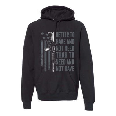 Better To Have And Not Need AR15 Gun USA Funny Pro Gun Premium Hoodie