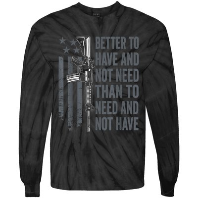 Better To Have And Not Need AR15 Gun USA Funny Pro Gun Tie-Dye Long Sleeve Shirt