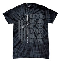 Better To Have And Not Need AR15 Gun USA Funny Pro Gun Tie-Dye T-Shirt