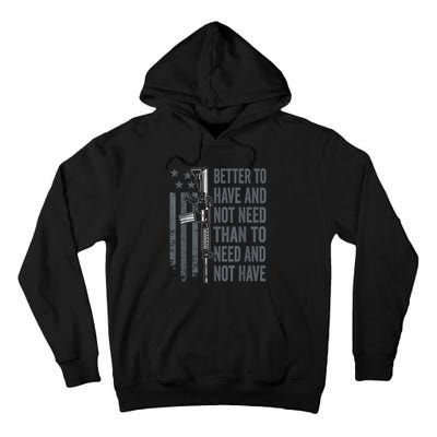 Better To Have And Not Need AR15 Gun USA Funny Pro Gun Tall Hoodie