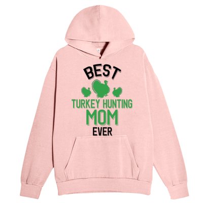 Best Turkey Hunting Mom Ever Cool Turkey Hunting Parent Gift Urban Pullover Hoodie