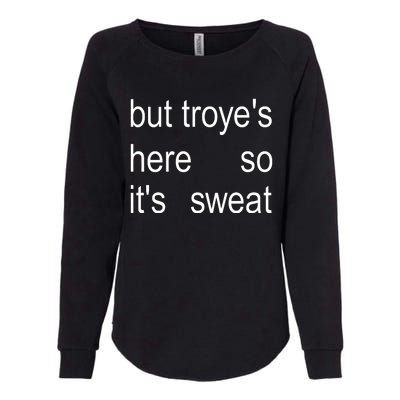 But TroyeS Here So ItS Sweat Womens California Wash Sweatshirt