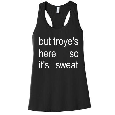 But TroyeS Here So ItS Sweat Women's Racerback Tank