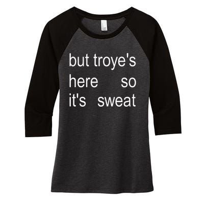 But TroyeS Here So ItS Sweat Women's Tri-Blend 3/4-Sleeve Raglan Shirt