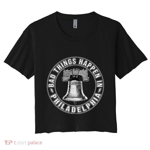 Bad Things Happen In Philadelphia Crop Top