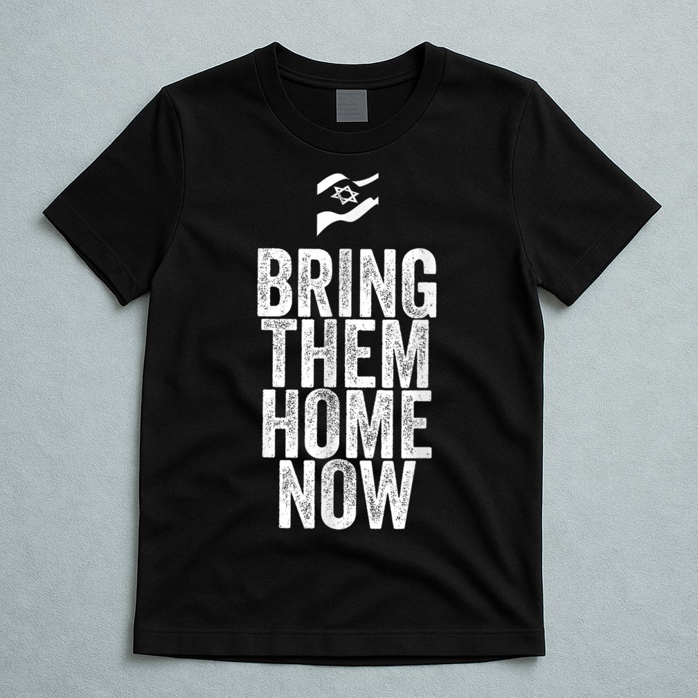 Bring Them Home Now I Stand With Israel T-Shirt