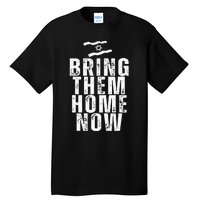 Bring Them Home Now  BRING THEM HOME NOW  Tall T-Shirt