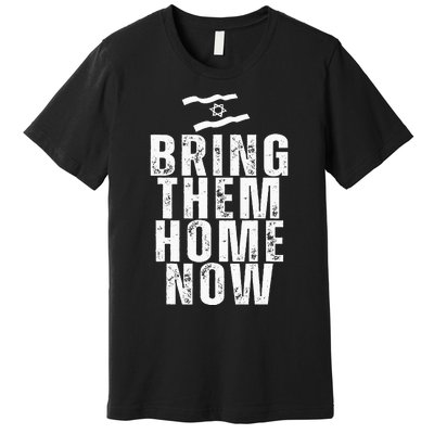 Bring Them Home Now  BRING THEM HOME NOW  Premium T-Shirt