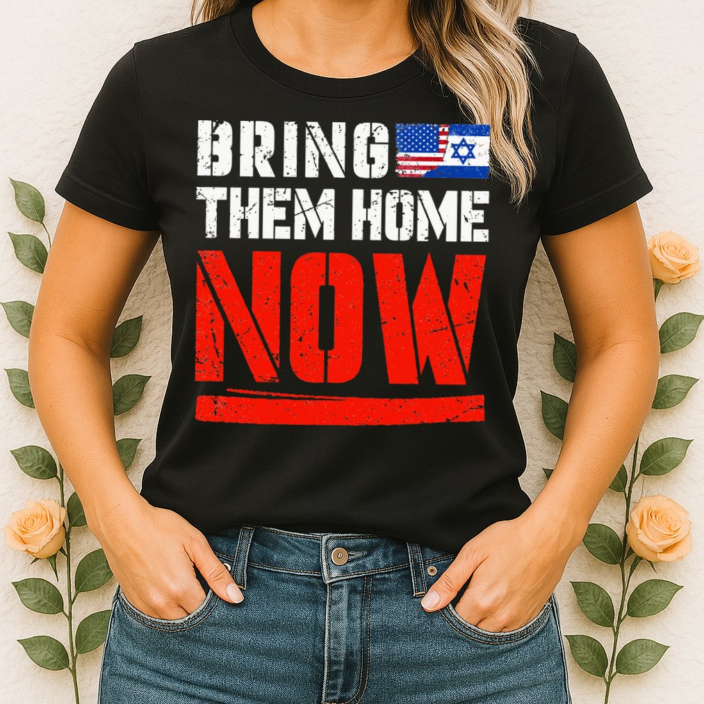 Bring Them Home Now  Bring Them Back  Israel Strong  Womens T-Shirt