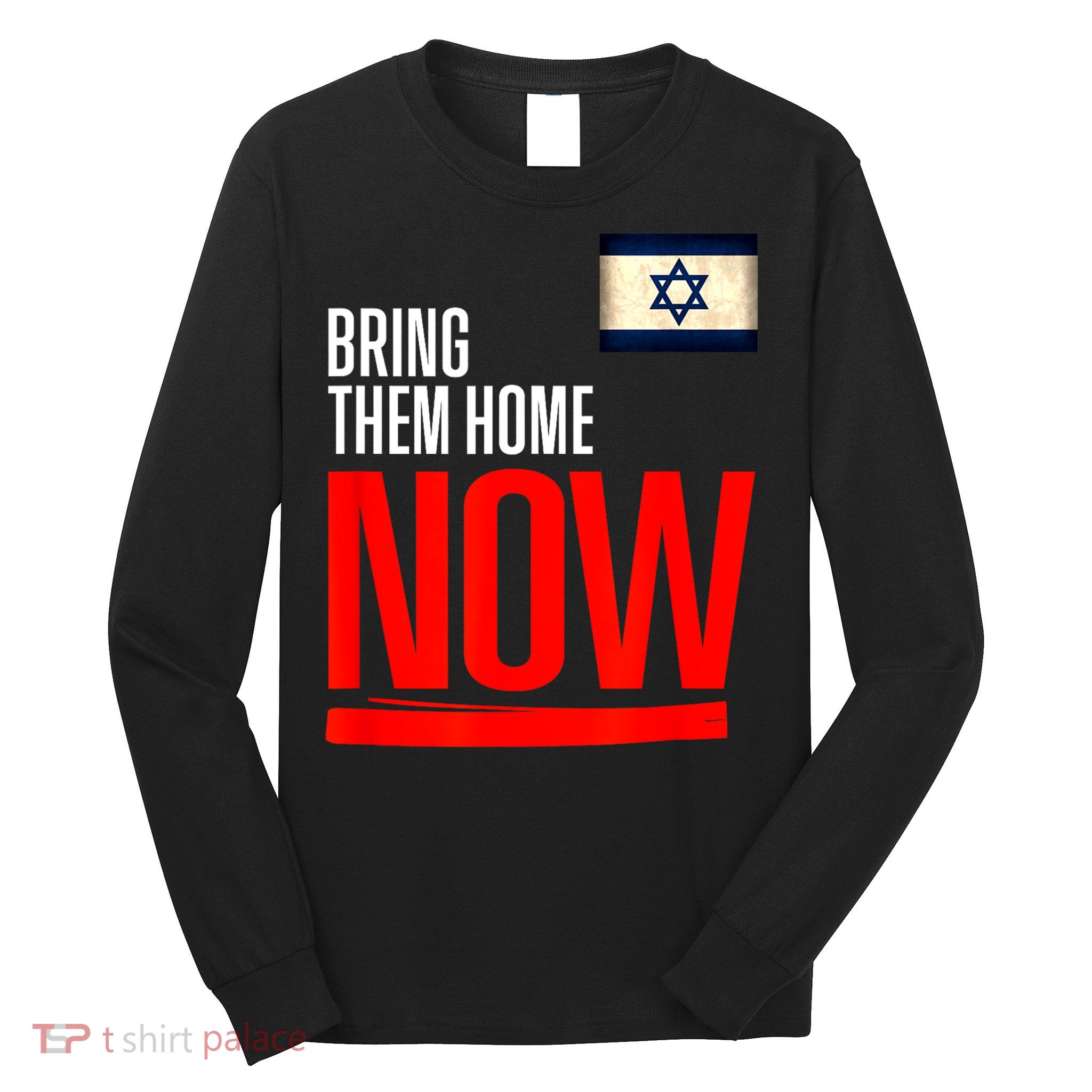 Bring Them Home Now! Stand With Israel Flag Long Sleeve Shirt