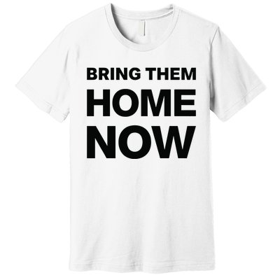 Bring Them Home Now Premium T-Shirt