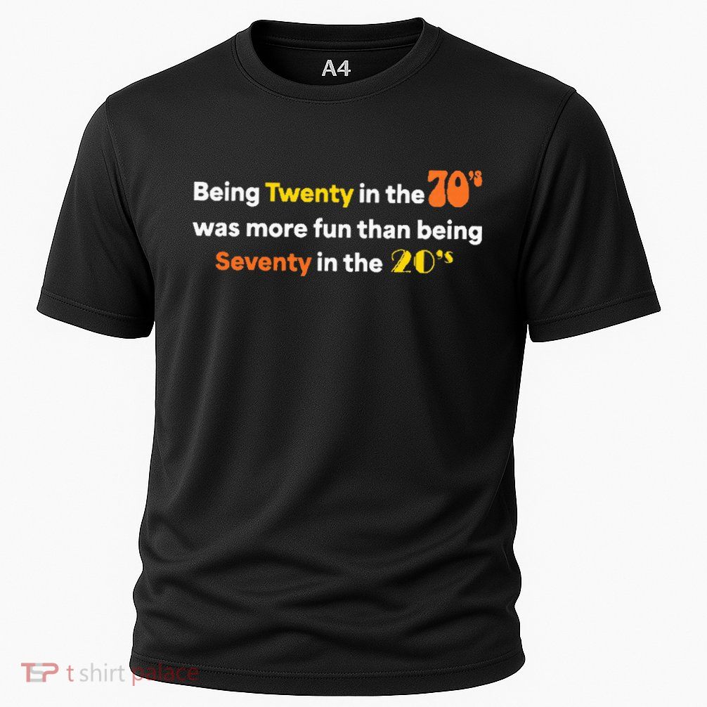 Being Twenty In The 70s Was Much More Fun Than Performance Shirt