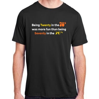 Being Twenty In The 70s Was Much More Fun Than Adult ChromaSoft Performance T-Shirt