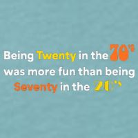 Being Twenty In The 70s Was Much More Fun Than Sueded Cloud Jersey T-Shirt