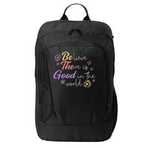 Believe There Is Good In The World Kindness Be Kind City Backpack