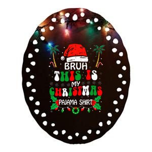 Bruh This Is My Christmas Pajama Funny Xmas Matching Ceramic Oval Ornament