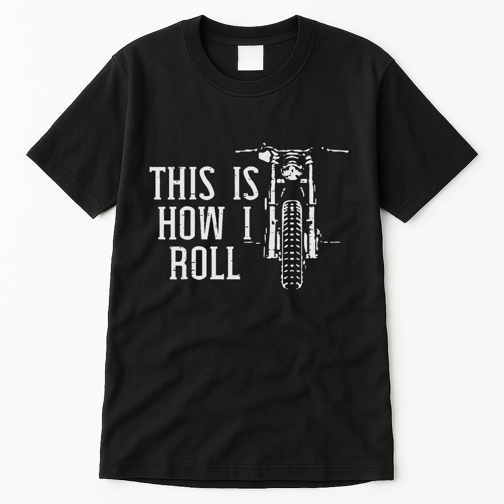 Biker This Is How I Roll Motorcycle Motorbike Women Tall T-Shirt