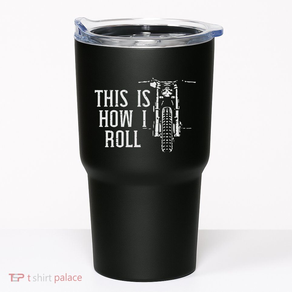 Biker This Is How I Roll Motorcycle Motorbike Women Tumbler