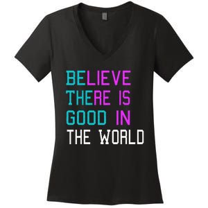 Believe There is Good in the World Be The Good Kindness Women's V-Neck T-Shirt