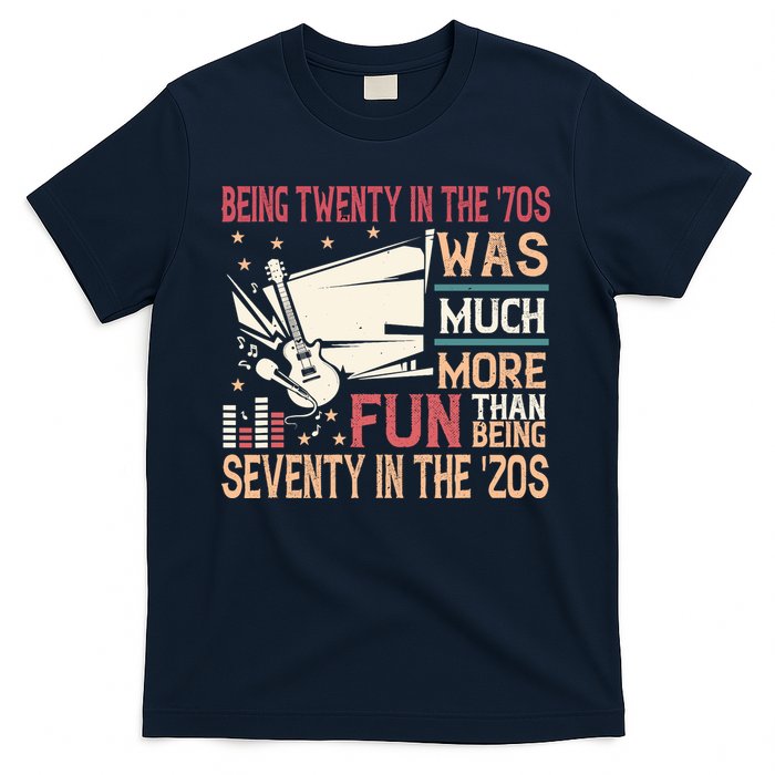 Being Twenty In The 70s Was Much More Fun Than In The 20s T-Shirt