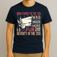 Being Twenty In The 70s Was Much More Fun Than In The 20s T-Shirt