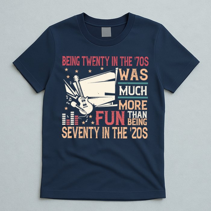 Being Twenty In The 70s Was Much More Fun Than In The 20s T-Shirt