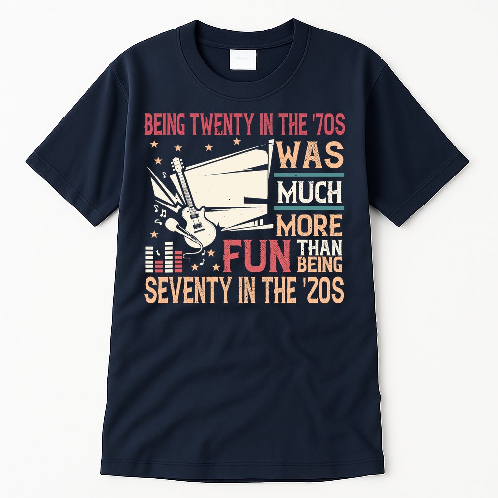 Being Twenty In The 70s Was Much More Fun Than In The 20s Tall T-Shirt