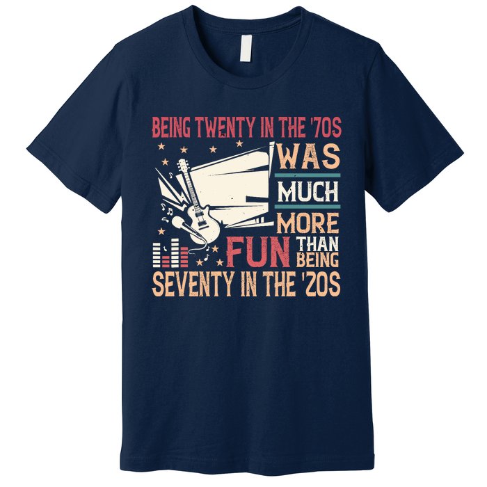 Being Twenty In The 70s Was Much More Fun Than In The 20s Premium T-Shirt