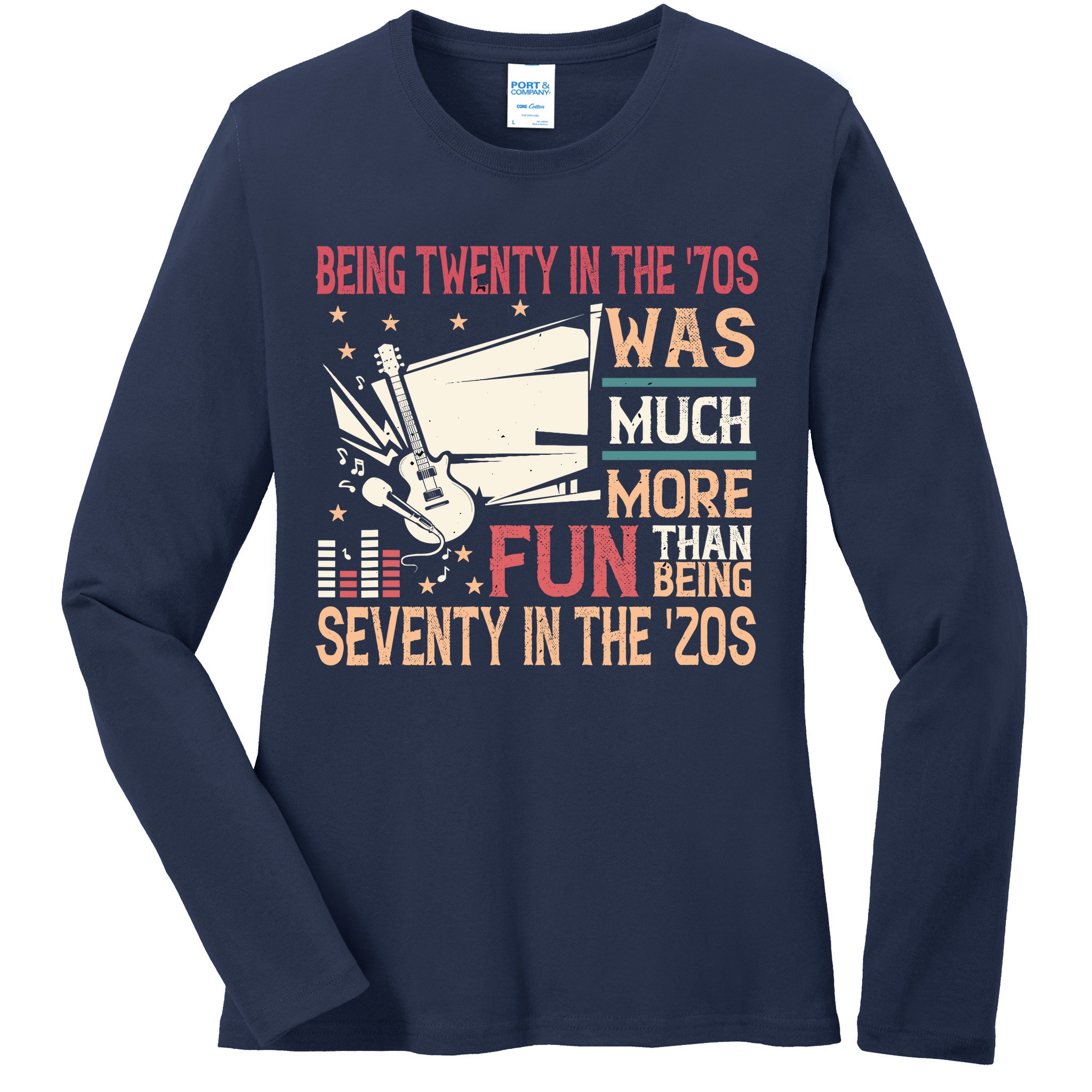 Being Twenty In The 70s Was Much More Fun Than In The 20s Ladies Long Sleeve Shirt