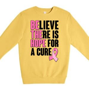 Believe There Is Hope For A Cure Be The Hope Breast Cancer Awareness Premium Crewneck Sweatshirt