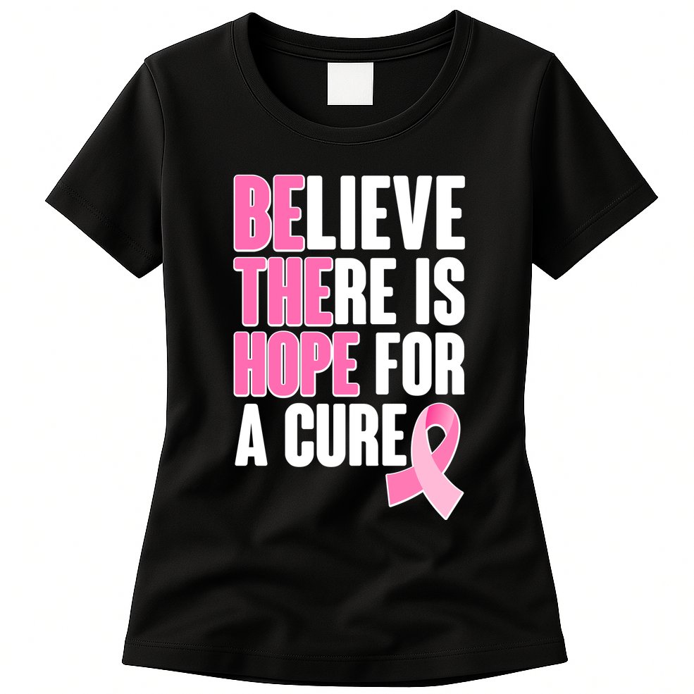 Believe There Is Hope For A Cure Be The Hope Breast Cancer Awareness Womens T-Shirt