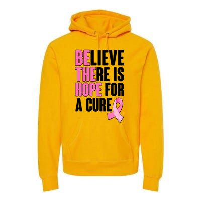 Believe There Is Hope For A Cure Be The Hope Breast Cancer Awareness Premium Hoodie