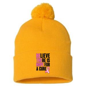 Believe There Is Hope For A Cure Be The Hope Breast Cancer Awareness Pom Pom 12in Knit Beanie