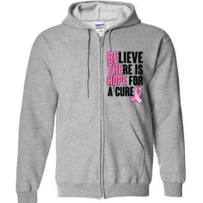 Believe There Is Hope For A Cure Be The Hope Breast Cancer Awareness Full Zip Hoodie