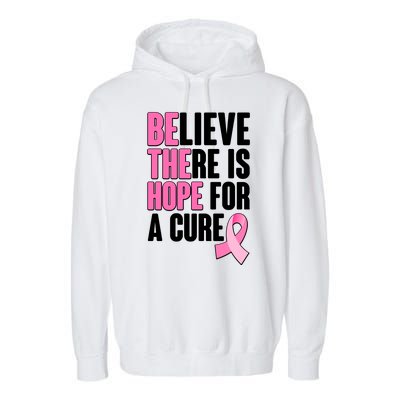 Believe There Is Hope For A Cure Be The Hope Breast Cancer Awareness Garment-Dyed Fleece Hoodie