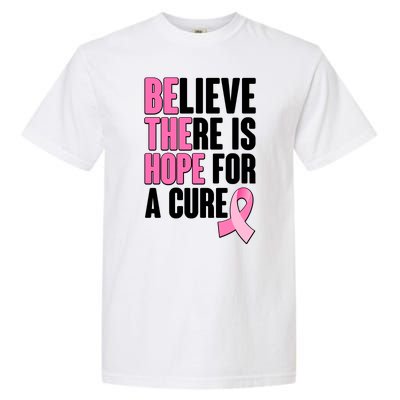 Believe There Is Hope For A Cure Be The Hope Breast Cancer Awareness Garment-Dyed Heavyweight T-Shirt