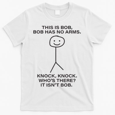 Bob This Is Bob. Bob Has No Arms Bob Name T-Shirt