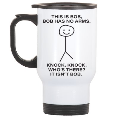 Bob This Is Bob. Bob Has No Arms Bob Name Stainless Steel Travel Mug