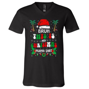 Bruh This Is My Christmas Pajama Funny Christmas V-Neck T-Shirt