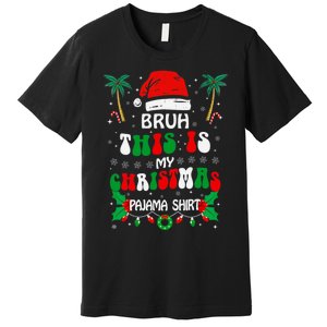 Bruh This Is My Christmas Pajama Funny Christmas Premium T-Shirt